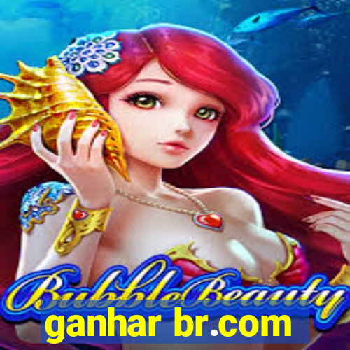 ganhar br.com